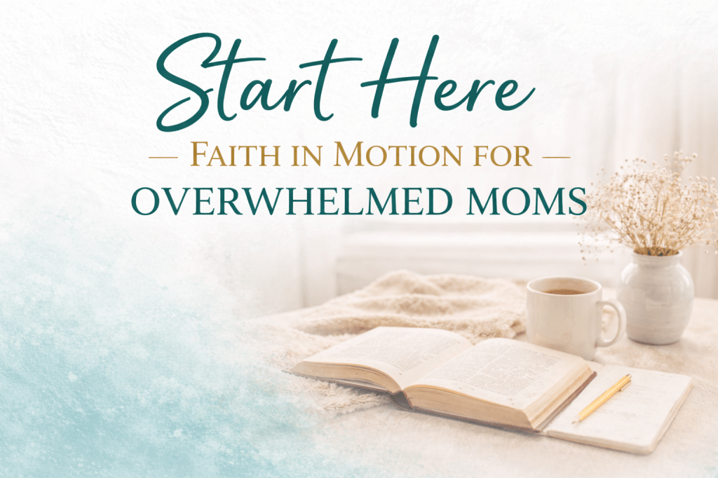 Start Here landing page image for Faith in Motion, featuring the text “Start Here – Faith in Motion for Overwhelmed Moms” with a Bible, notebook, and coffee mug in a calm, faith-centered workspace.