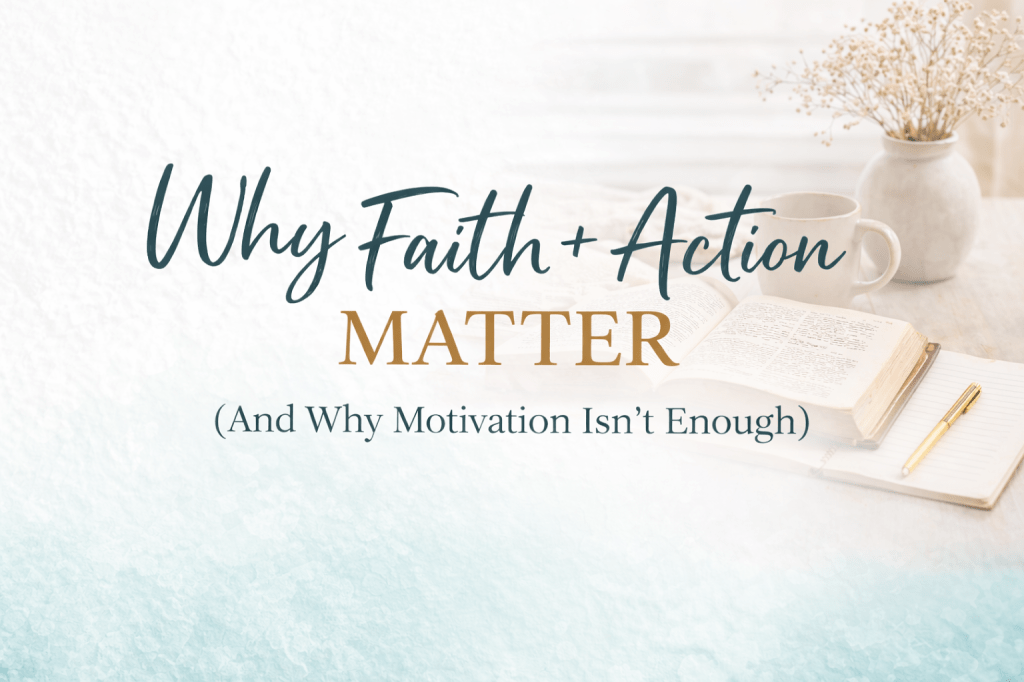 Featured image for the Faith in Motion blog post titled “Why Faith + Action Matter,” showing a Bible, notebook, pen, and coffee mug in a calm, faith-centered workspace.