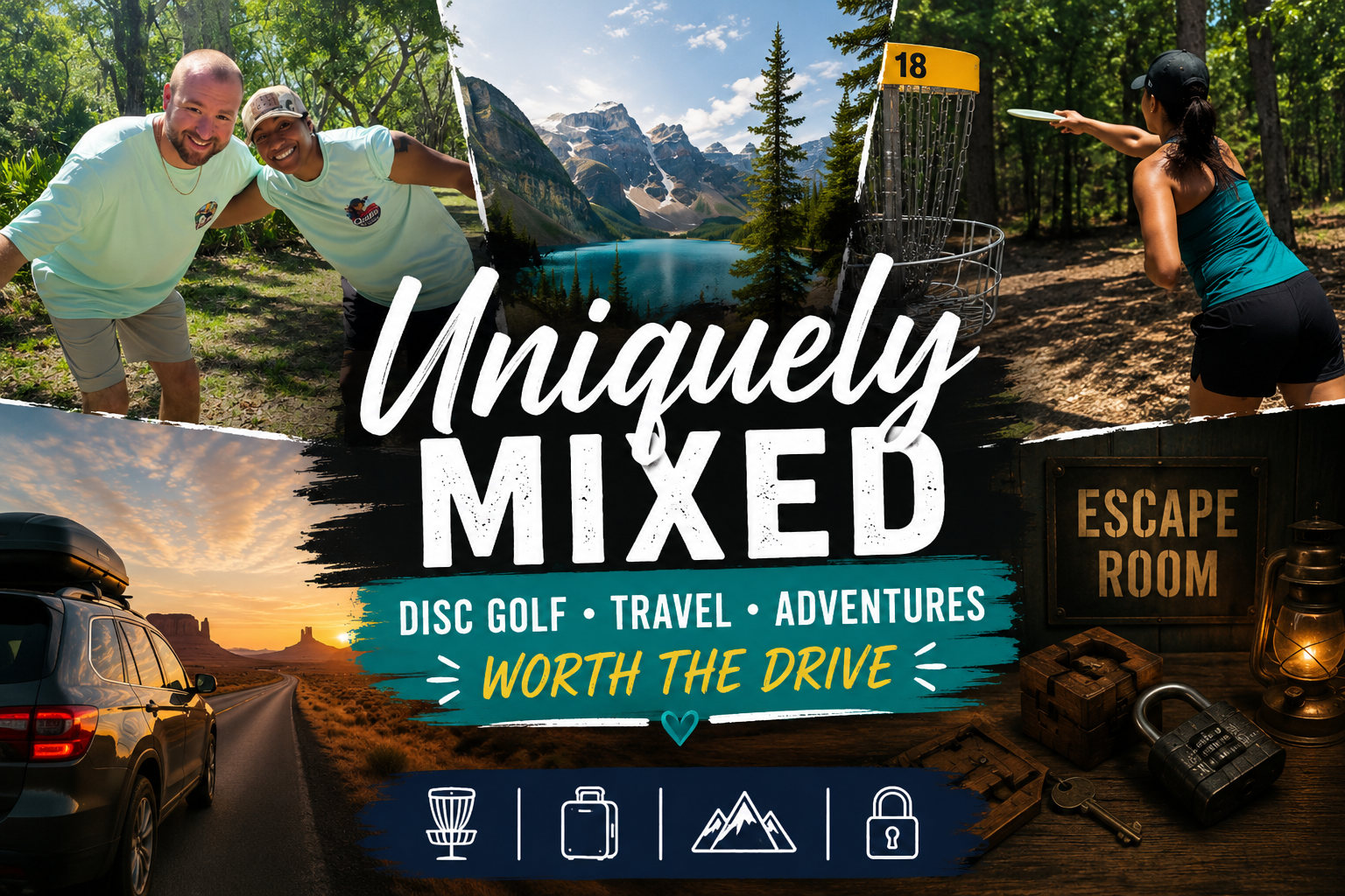 Collage banner featuring Quita and Trey, disc golf, scenic travel destinations, road trips, and escape room adventures with the text "Uniquely Mixed – Disc Golf • Travel • Adventures Worth the Drive.